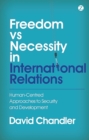 Image for Freedom versus necessity in international relations  : human-centred approaches to security and development