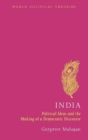 Image for India: political ideas and the making of a democratic discourse