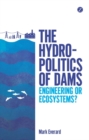 Image for The hydropolitics of dams: engineering or ecosystems? : 54064