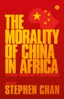 Image for The Morality of China in Africa: The Middle Kingdom and the Dark Continent : 55636