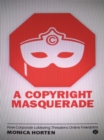 Image for A copyrighted masquerade: how corporate lobbying threatens online freedoms