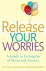 Image for Release Your Worries - A Guide to Letting Go of Stress &amp; Anxiety