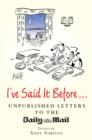 Image for I&#39;ve Said It Before--: Unpublished Letters to the Daily Mail