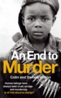 Image for An end to murder  : human beings have always been cruel, savage and murderous - is all that about to change?