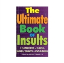 Image for The Ultimate Book of Insults: A Handbook of Abuse, Snubs, Taunts, and Put-Downs