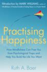 Image for Practising Happiness: How Mindfulness Can Free You From Psychological Traps and Help You Build the Life You Want