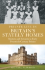 Image for Private Life in Britain&#39;s Stately Homes