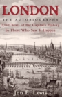 Image for London: The Autobiography : 2,000 Years of the Capital&#39;s History by Those Who Saw It Happen