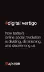 Image for Digital Vertigo: How Today&#39;s Online Social Revolution Is Dividing, Diminishing, and Disorienting Us