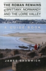 Image for The Roman remains of Brittany, Normandy and the Loire Valley  : a guide book