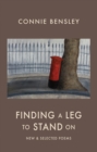 Image for Finding a leg to stand on: new &amp; selected poems