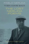 Image for Then come back  : the lost Neruda poems