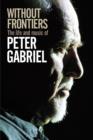 Image for Without frontiers  : the life and music of Peter Gabriel