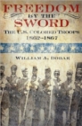 Image for Freedom by the Sword : The U.S. Colored Troops, 1862-1867 (CMH Publication 30-24-1)