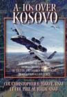 Image for A-10s Over Kosovo : The Victory of Airpower Over a Fielded Army as Told by Airmen Who Fought in Operation Allied Force