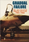 Image for Gradual Failure : The Air War Over North Vietnam, 1965-1966