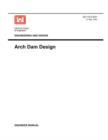 Image for Engineering and Design : Arch Dam Design (Engineer Manual EM 1110-2-2201)
