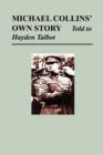 Image for Michael Collins&#39; Own Story - Told to Hayden Talbot