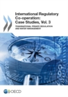 Image for International Regulatory Co-operation : Case Studies, Vol. 3