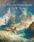 Image for The Life and Masterworks of J.m.w. Turner
