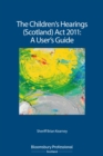 Image for The Children&#39;s Hearings (Scotland) Act 2011 - A User&#39;s Guide