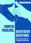Image for Complex Problems, Negotiated Solutions: Tools to reduce conflict in community development