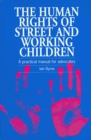 Image for The Human Rights of Street and Working Children: A practical manual for advocates
