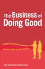 Image for The business of doing good: insights from one organisation&#39;s journey to deliver on good intentions
