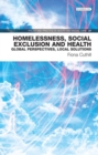 Image for Homelessness, social exclusion and health  : global perspectives, local solutions