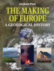 Image for The making of Europe: a geological history
