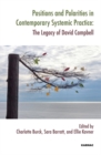 Image for Positions and Polarities in Contemporary Systemic Practice : The Legacy of David Campbell