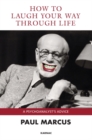 Image for How to Laugh Your Way Through Life : A Psychoanalyst&#39;s Advice