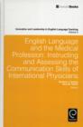 Image for English language and the medical profession  : instructing and assessing the communication skills of international physicians