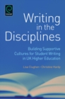 Image for Writing in the disciplines  : building supportive cultures for student writing in UK higher education