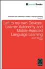 Image for Left to My Own Devices: Learner Autonomy and Mobile-Assisted Language Learning