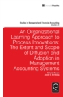 Image for An organizational learning approach to process innovations: the extent and scope of diffusion and adoption in management accounting systems : vol. 24
