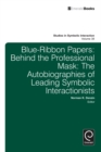 Image for Blue-ribbon papers: behind the professional mask : the autobiographies of leading symbolic interactionists