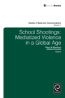 Image for School shootings  : mediatized violence in a global age