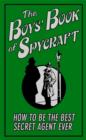 Image for The boys book of spycraft: how to be the best secret agent ever