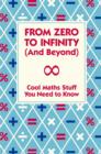 Image for From zero to infinity (and beyond): cool maths stuff you need to know