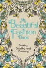 Image for My Beautiful Fashion Book : Drawing, Doodling and Colouring