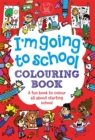 Image for I&#39;m Going To School Colouring Book