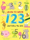 Image for Learn to Write 123 : Just Follow the Dots