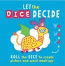 Image for Let The Dice Decide : Roll the Dice to Create Picture and Word Mash-Ups
