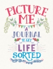 Image for Picture Me : A Journal to Get Life Sorted