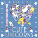 Image for I Heart Cute Unicorns