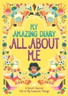Image for My Amazing Diary All About Me : A Secret Journal Full of My Favourite Things