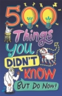 Image for 500 things you didn't know but do now!