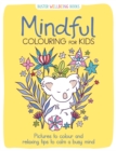 Image for Mindful Colouring for Kids : Pictures to colour and relaxing tips to calm a busy mind