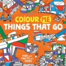 Image for Colour Me: Things That Go : Fun and Facts for Fans
